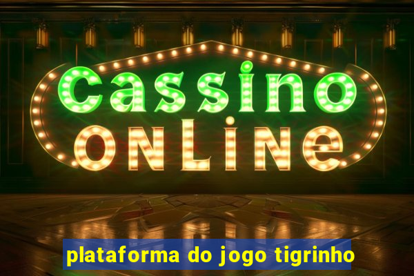 plataforma do jogo tigrinho